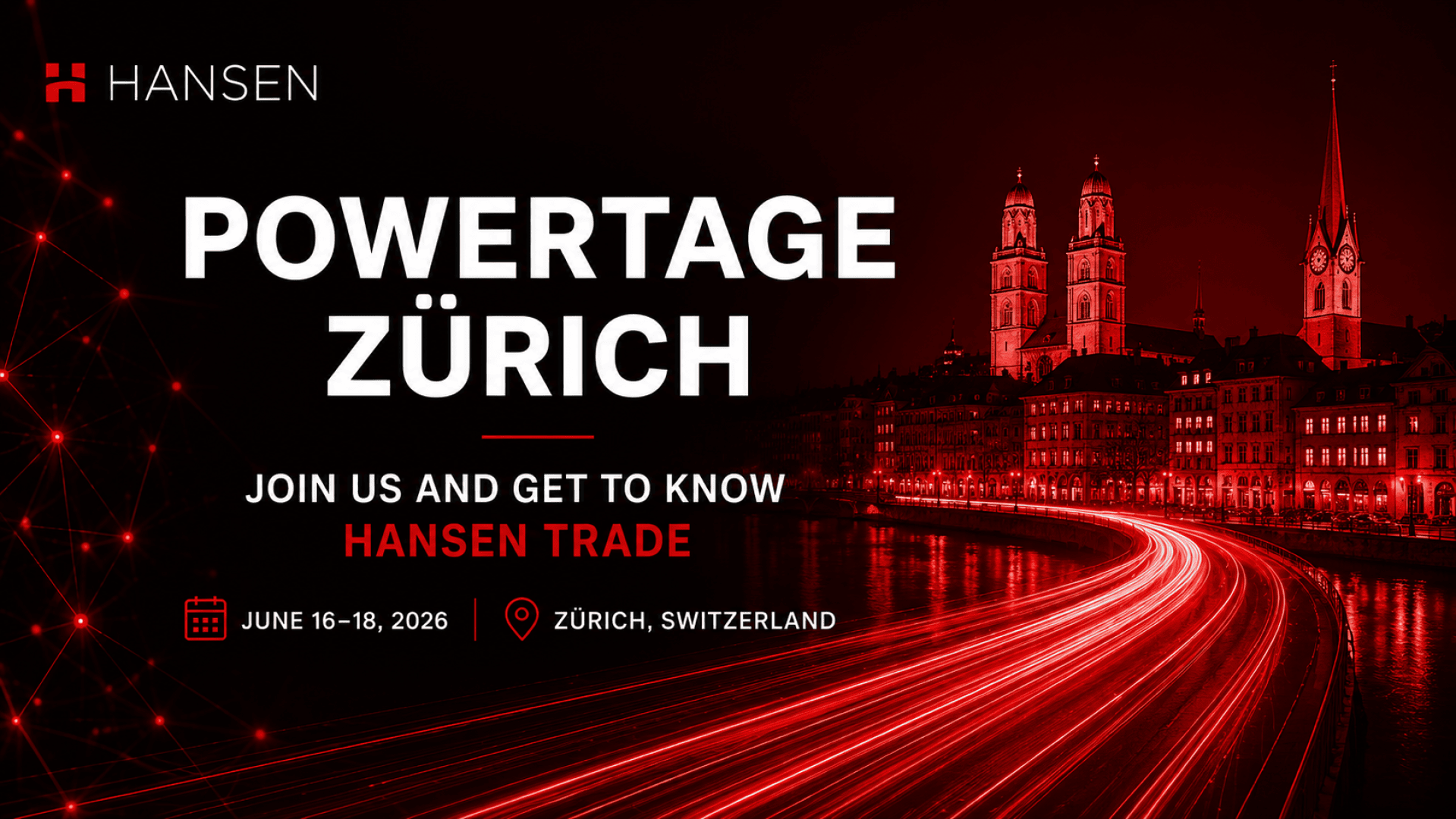 Veranstaltungsbanner für die Powertage Zürich mit beleuchtetem Stadtbild und Kathedrale, Textdetails: Kommen Sie zu uns und lernen Sie Hansen Trade kennen, 16. bis 18. Juni 2026, Zürich, Schweiz. Branding für Hansen in der oberen linken Ecke.